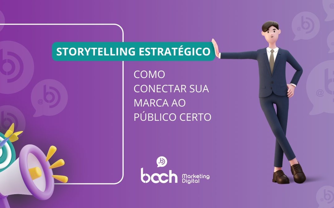 Storytelling estratégico: como conectar sua marca ao público certo