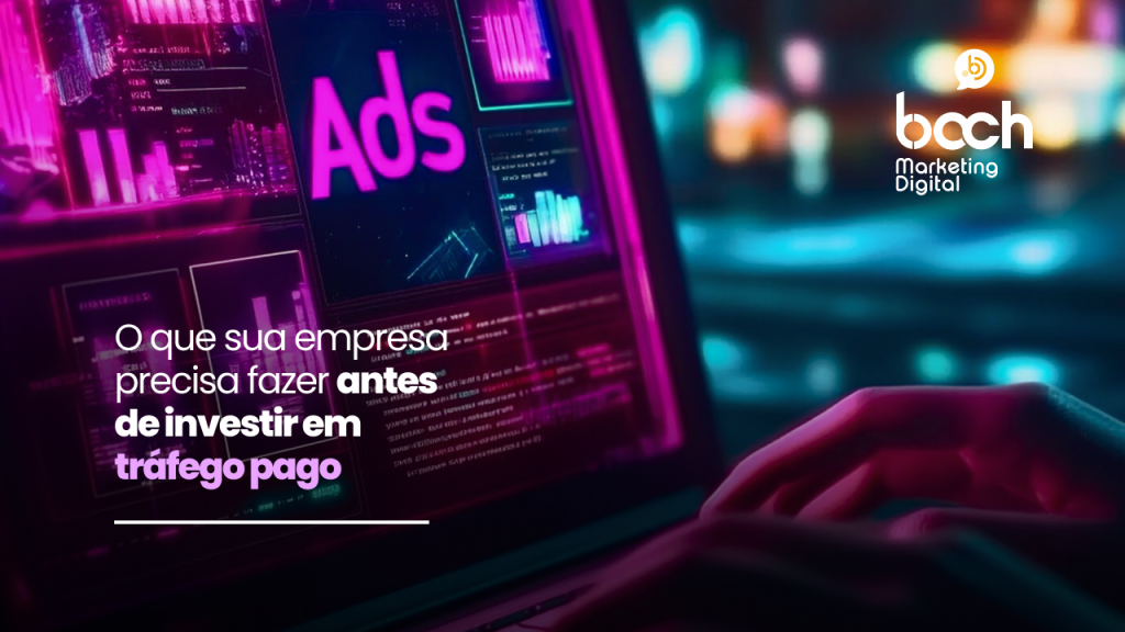 O que sua empresa precisa fazer antes de investir em tráfego pago?